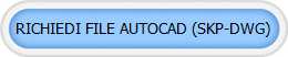 RICHIEDI FILE AUTOCAD (SKP-DWG)